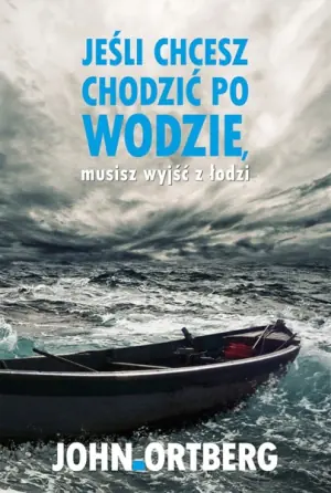 Jeśli chcesz chodzić po wodzie, musisz wyjść z łodzi