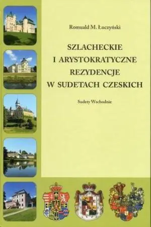 Szlacheckie i arystokratyczne rezydencje w Sudetach czeskich. Tom 2