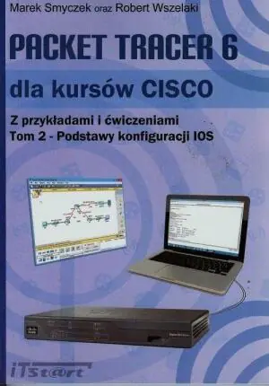Podstawy konfiguracji IOS. Część1. Packet Tracer 6 dla kursów CISCO. Tom 2