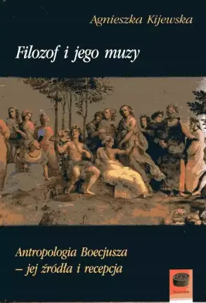 Filozof i jego muzy. Antropologia Boecjusza - jej źródła i recepcja