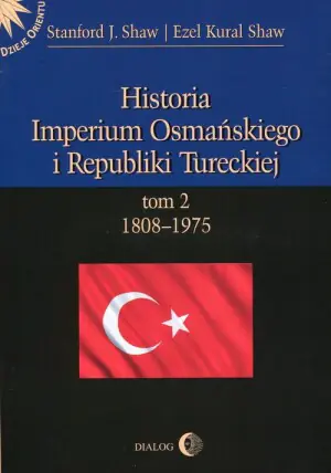 1808-1975. Historia Imperium Osmańskiego i Republiki Tureckiej. Tom 2