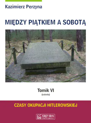 Między Piątkiem a Sobotą. Tomik 6 - Sobota. Czas okupacji hitlerowskiej