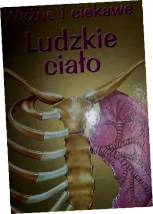 Ważne i ciekawe Ludzkie ciało