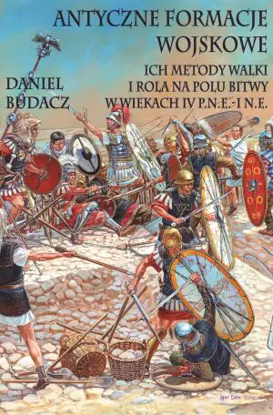 Antyczne formacje wojskowe. Ich metody walki i rola na polu bitwy w wiekach IV p.n.e.-O n.e.