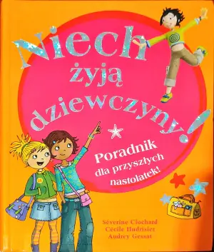 Niech żyją dziewczyny! Poradnik dla przyszłych nastolatek