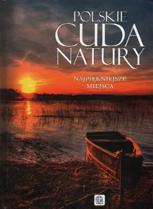 Polskie cuda natury Najpiękniejsze miejsca
