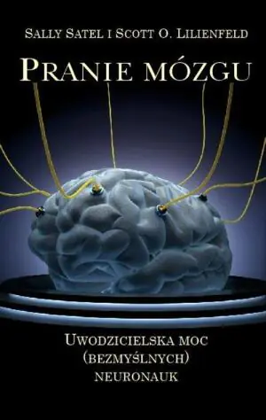 Pranie mózgu. Uwodzicielska moc bezmyślnych neuronauk