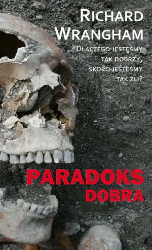 Paradoks dobra. Dlaczego jesteśmy tak dobrzy, skoro jesteśmy tak źli?