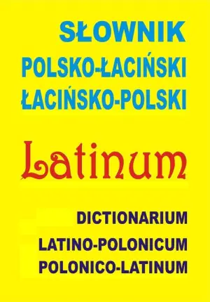 Słownik polsko-łaciński, łacińsko-polski. Dictionarium latino-polonicum, polonico-latinum