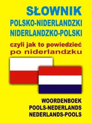 Słownik polsko-niderlandzki, niderlandzko-polski czyli jak to powiedzieć po niderlandzku