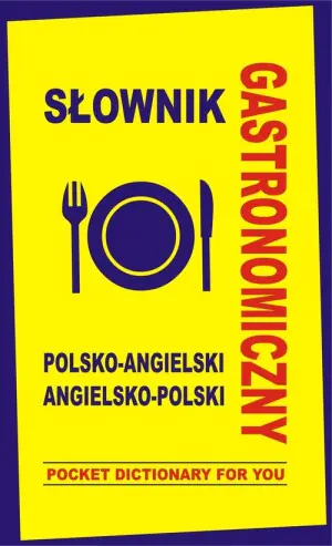 Słownik gastronomiczny polsko-angielski angielsko-polski. Pocket Dictionary For You