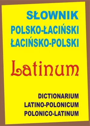 Słownik polsko-łaciński, łacińsko-polski / Dictionarium latino-polonicum, polonico-latinum