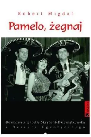 Pamelo, żegnaj. Rozmowa z Izabellą Skrybant-Dziewiątkowską z Tercetu Egzotycznego