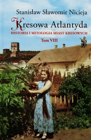 Kresowa Atlantyda. Historia i mitologia miast kresowych. Tom 8