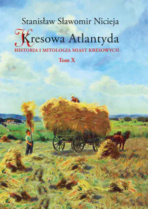 Kresowa Atlantyda. Historia i mitologia miast kresowych. Tom 10