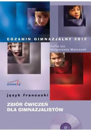Egzamin gimnazjalny 2012. Język francuski zbiór ćwiczeń dla gimnazjalistów + CD. Nowy egzamin od 2012
