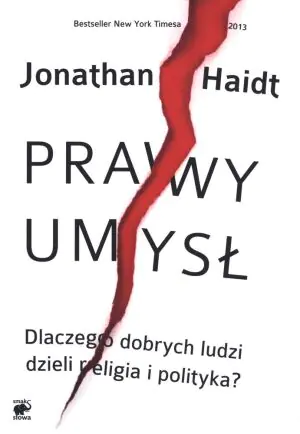 Prawy umysł. Dlaczego dobrych ludzi dzieli religia i polityka?