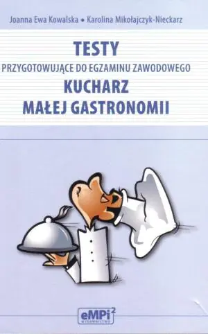 Kucharz małej gastronomii. Testy przygotowujące do egzaminu zawodowego. Technikum