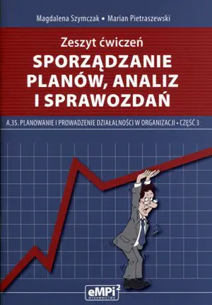 Sporządzanie planów, analiz i sprawozdań planowanie i prowadzenie działalności w organizacji. Ćwiczenia. Część 3
