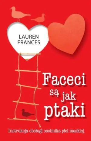 Faceci są jak ptaki. Instrukcja obsługi osobnika płci męskiej