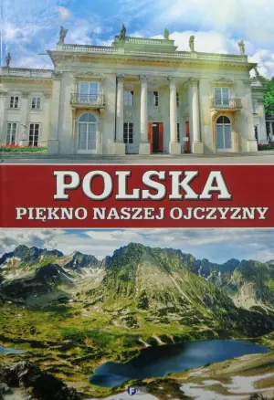 Polska. Piękno naszej Ojczyzny