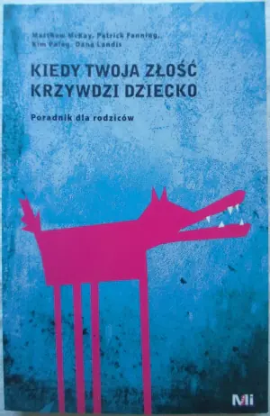 Kiedy twoja złość krzywdzi dziecko. Poradnik dla rodziców