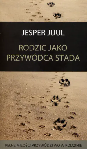 Rodzic jako przywódca stada. Pełne miłości przywództwo w rodzinie