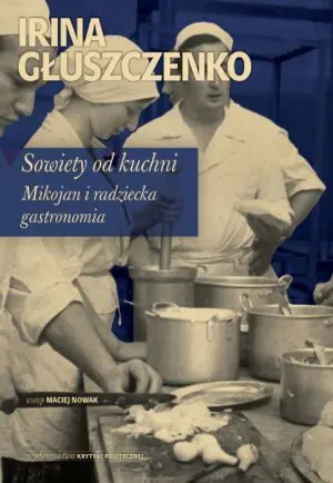 Sowiety od kuchni. Mikojan i raadziecka gastronomia