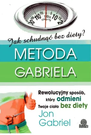 Metoda Gabriela. Rewolucyjny sposób, który zmieni twoje ciało bez diety