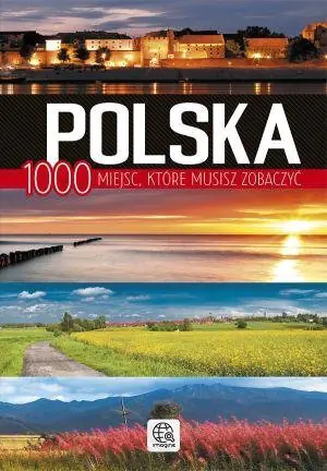 Polska. 1000 miejsc które musisz zobaczyć 
