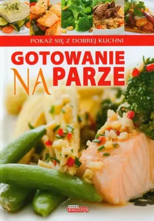 Gotowanie na parze. Pokaż się z dobrej kuchni
