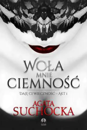 Woła mnie ciemność. Daję Ci wieczność. Tom 1