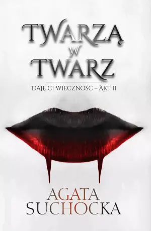 Twarzą w twarz. Daję Ci wieczność. Tom 2