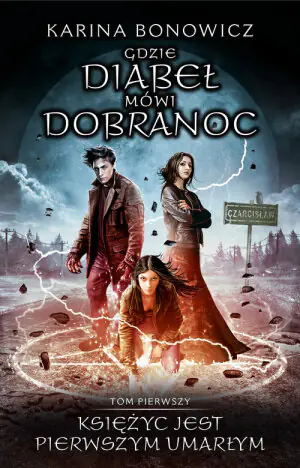 Księżyc jest pierwszym umarłym. Gdzie diabeł mówi dobranoc. Tom 1