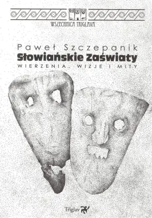 Słowiańskie zaświaty. Wierzenia, wizje i mity