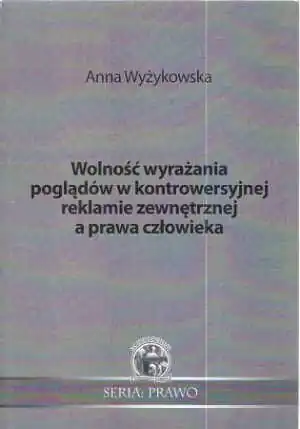 WOLNOŚĆ WYRAŻANIA POGLĄDÓW W KONTROWERSYJNEJ REKLAMIE ZEWNĘTRZNEJ A PRAWA CZŁOWIEKA
