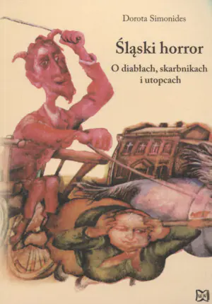 Śląski horror. O diabłach, skarbnikach i utopcach