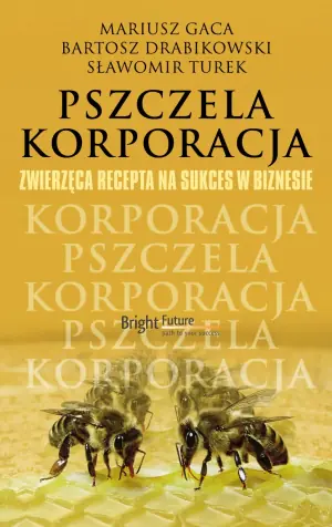 Pszczela korporacja. Zwierzęca recepta na sukces w Biznesie