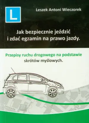 Jak bezpiecznie jeździć i zdać egzamin na prawo jazdy.