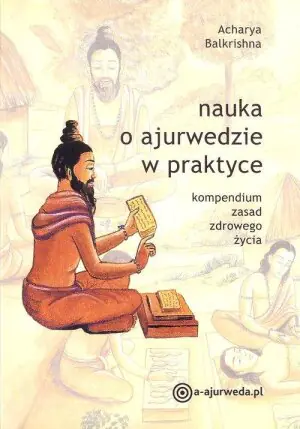 Nauka o ajurwedzie w praktyce. Kompendium zasad zdrowego życia