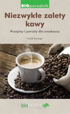 Niezwykłe zalety kawy. Porady i przepisy dla smakoszy