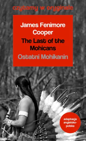 The Last of the Mohicans. Ostatni Mohikanin. Czytamy w oryginale