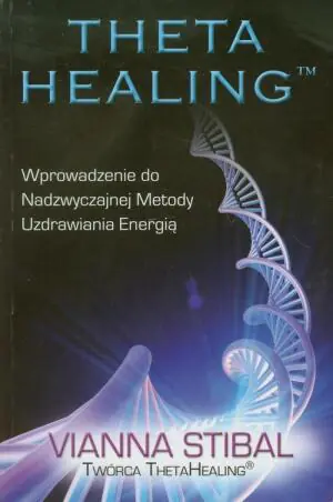 Theta healing. Wprowadzenie do nadzwyczajnej metody uzdrawiania energią