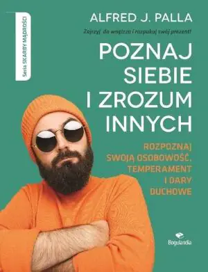 Poznaj siebie i zrozum innych. Rozpoznaj swoją osobowość, temperament i dary duchowe
