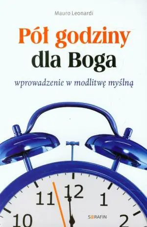 Pół godziny dla Boga. Wprowadzenie w modlitwę..