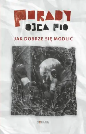 Porady Ojca Pio. Jak dobrze się modlić. Część 2