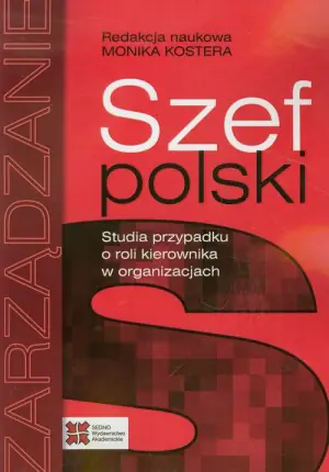 Szef polski. Studia przypadku o roli kierownika w organizacjach