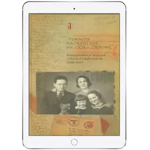 Tęsknota nachodzi nas jak ciężka choroba. Korespondencja wojenna rodziny Finkelsztejnów (1939-1941)