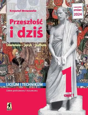 Przeszłość i dziś 1. Literatura, język, kultura. Podręcznik. Liceum i technikum. Klasa 1. Część 1. Zakres podstawowy i rozszerzony