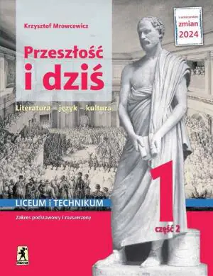 Przeszłość i dziś 1. Literatura, język, kultura. Podręcznik. Liceum i technikum. Klasa 1. Część 2. Zakres podstawowy i rozszerzony